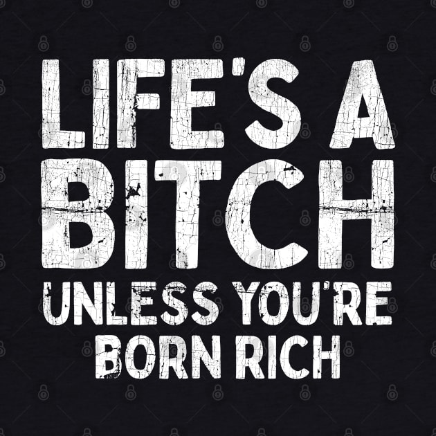 Life's a Bitch - Unless You're Born Rich by DankFutura